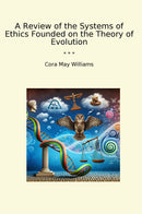A Review of the Systems of Ethics Founded on the Theory of Evolution