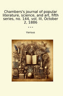 Chambers's journal of popular literature, science, and art, fifth series, no. 144, vol. III, October 2, 1886