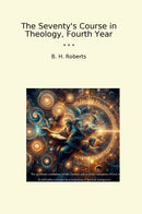 The Seventy's Course in Theology, Fourth Year