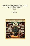 Graham's Magazine, Vol. XXX, No. 5, May 1847