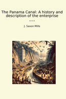 The Panama Canal: A history and description of the enterprise