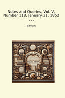 Notes and Queries, Vol. V, Number 118, January 31, 1852
