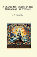 A Chance for Himself; or, Jack Hazard and His Treasure