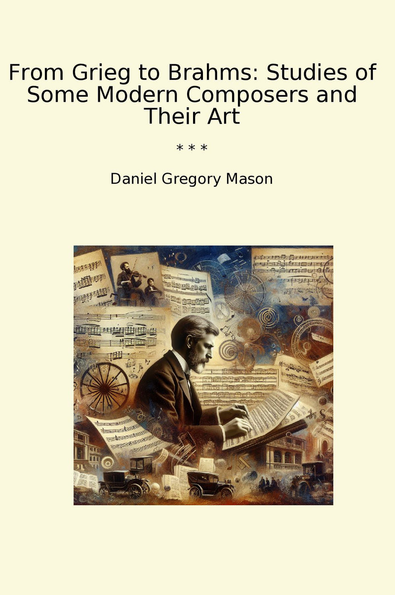 From Grieg to Brahms: Studies of Some Modern Composers and Their Art