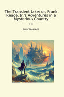 The Transient Lake; or, Frank Reade, Jr.'s Adventures in a Mysterious Country