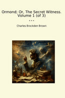 Ormond; Or, The Secret Witness. Volume 1 (of 3)