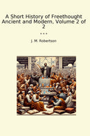 A Short History of Freethought Ancient and Modern, Volume 2 of 2