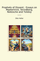 Prophets of Dissent : Essays on Maeterlinck, Strindberg, Nietzsche and Tolstoy
