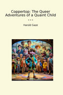 Coppertop: The Queer Adventures of a Quaint Child