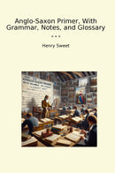 Anglo-Saxon Primer, With Grammar, Notes, and Glossary