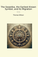 The Swastika, the Earliest Known Symbol, and Its Migration