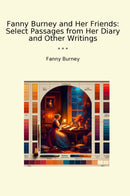 Fanny Burney and Her Friends: Select Passages from Her Diary and Other Writings