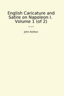 English Caricature and Satire on Napoleon I.  Volume 1 (of 2)
