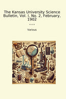 The Kansas University Science Bulletin, Vol. I, No. 2, February, 1902