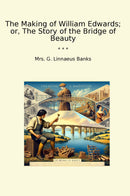 The Making of William Edwards; or, The Story of the Bridge of Beauty