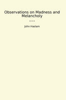 Observations on Madness and Melancholy