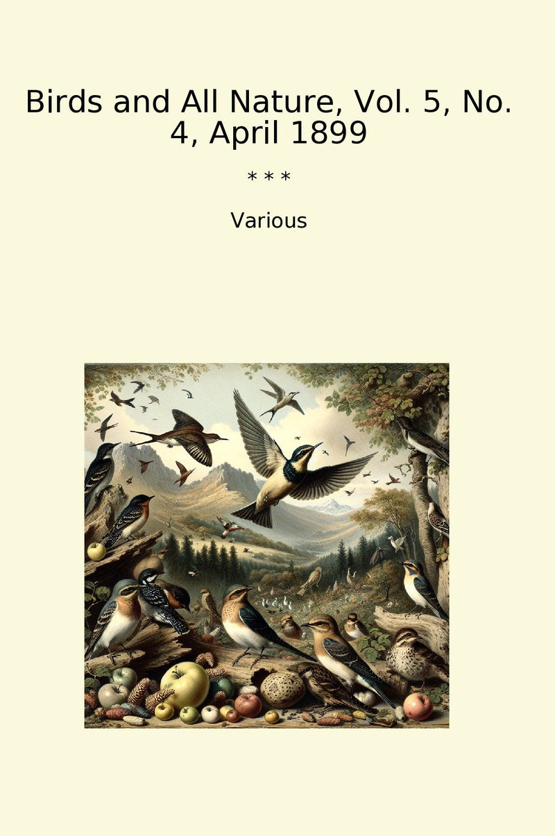 Birds and All Nature, Vol. 5, No. 4, April 1899