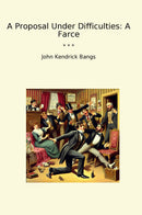 A Proposal Under Difficulties: A Farce