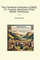 The Cambrian Directory [1800]; Or, Cursory Sketches of the Welsh Territories.