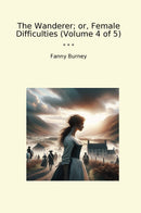 The Wanderer; or, Female Difficulties (Volume 4 of 5)