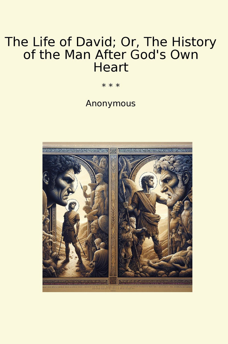 The Life of David; Or, The History of the Man After God's Own Heart