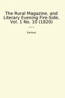 The Rural Magazine, and Literary Evening Fire-Side, Vol. 1 No. 10 (1820)