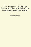 The Marryers: A History Gathered from a Brief of the Honorable Socrates Potter