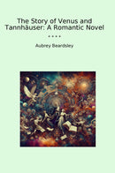 The Story of Venus and Tannhäuser: A Romantic Novel