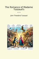 The Romance of Madame Tussaud's