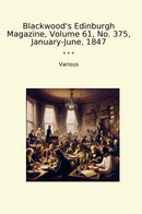Blackwood's Edinburgh Magazine, Volume 61, No. 375, January-June, 1847