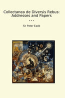 Collectanea de Diversis Rebus: Addresses and Papers