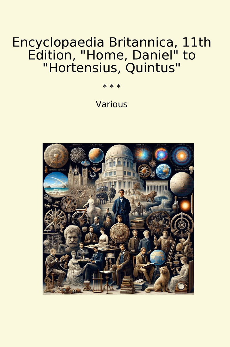 Encyclopaedia Britannica, 11th Edition, "Home, Daniel" to "Hortensius, Quintus"
