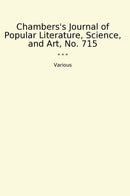 Chambers's Journal of Popular Literature, Science, and Art, No. 715