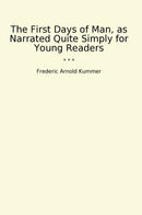 The First Days of Man, as Narrated Quite Simply for Young Readers