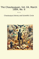 The Chautauquan, Vol. 04, March 1884, No. 6
