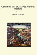 Cannibals all! or, Slaves without masters