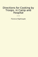Directions for Cooking by Troops, in Camp and Hospital