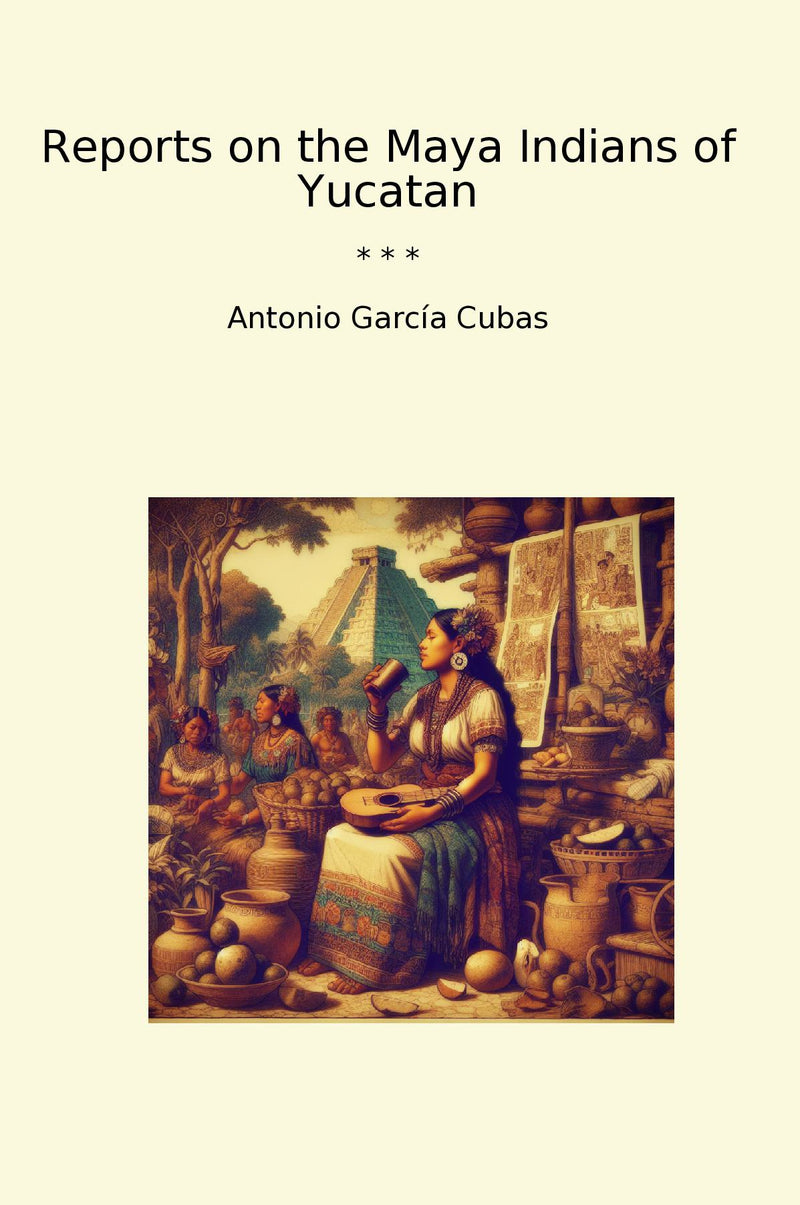 Reports on the Maya Indians of Yucatan