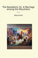The Bandolero; Or, A Marriage among the Mountains
