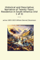 Historical and Descriptive Narrative of Twenty Years' Residence in South America (Vol 1 of 3)