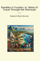 Rambles in Yucatan; or, Notes of Travel Through the Peninsula
