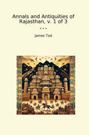 Annals and Antiquities of Rajasthan, v. 1 of 3