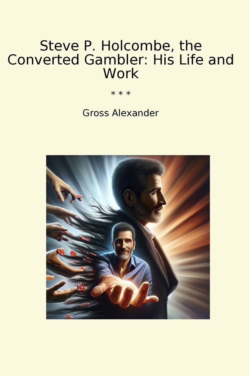 Steve P. Holcombe, the Converted Gambler: His Life and Work