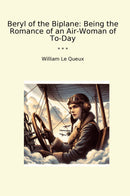 Beryl of the Biplane: Being the Romance of an Air-Woman of To-Day