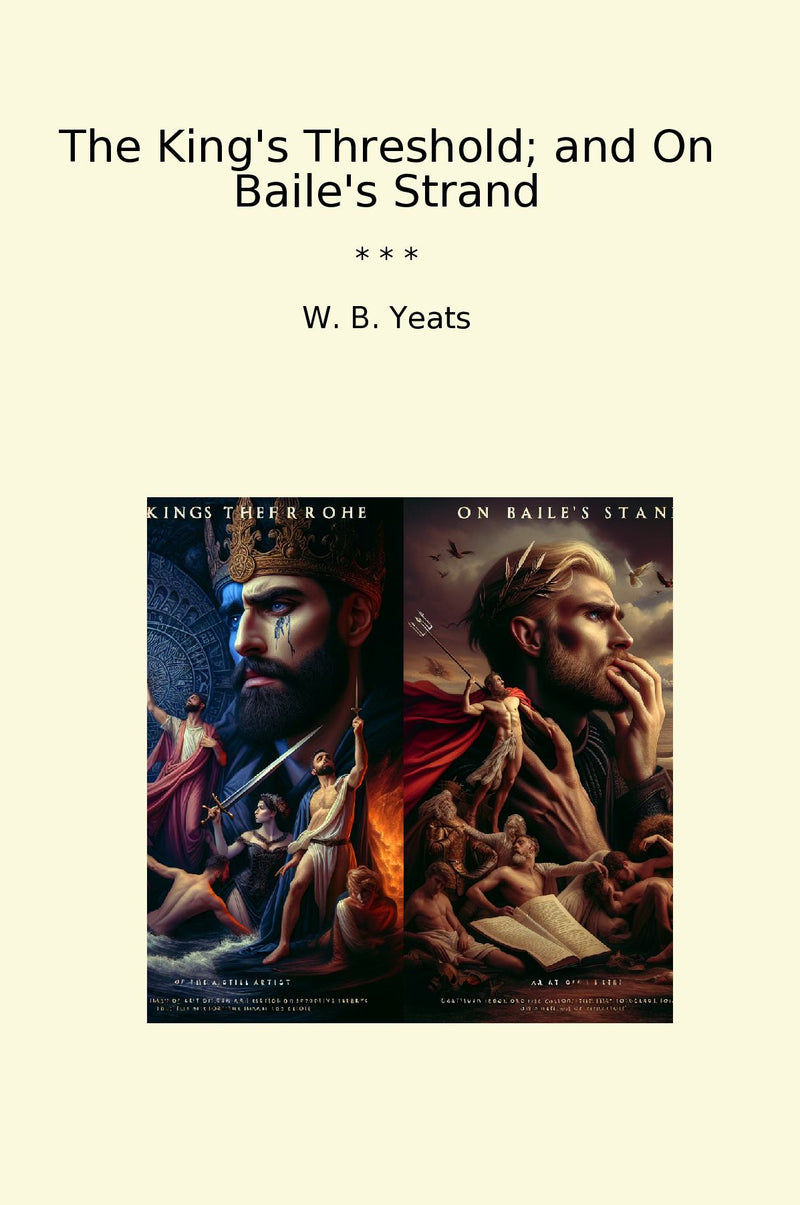 The King's Threshold; and On Baile's Strand