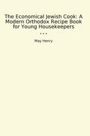 The Economical Jewish Cook: A Modern Orthodox Recipe Book for Young Housekeepers