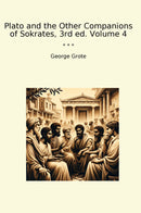 Plato and the Other Companions of Sokrates, 3rd ed. Volume 4