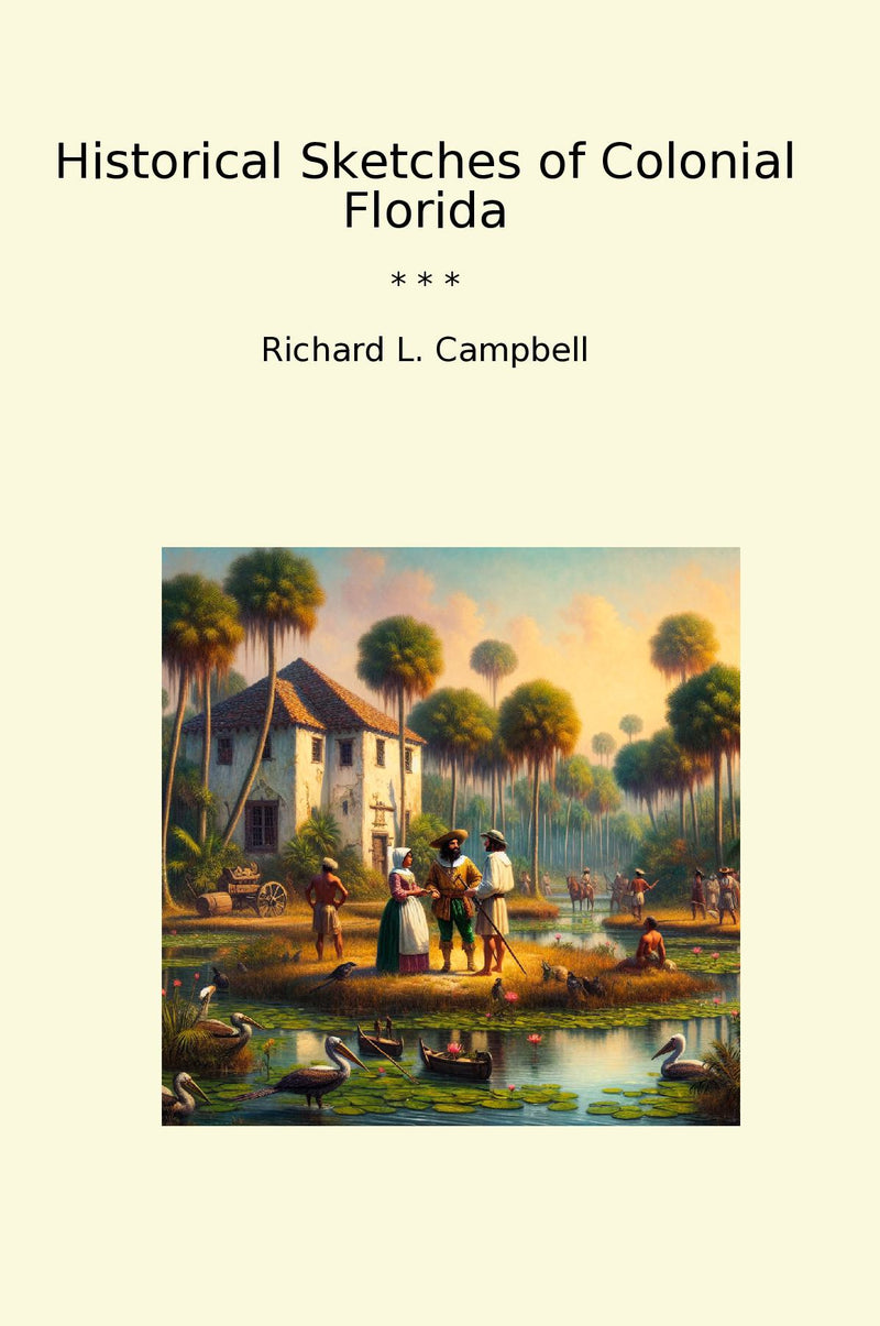 Historical Sketches of Colonial Florida