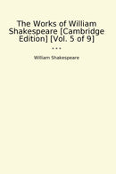 The Works of William Shakespeare [Cambridge Edition] [Vol. 5 of 9]