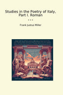 Studies in the Poetry of Italy, Part I. Roman